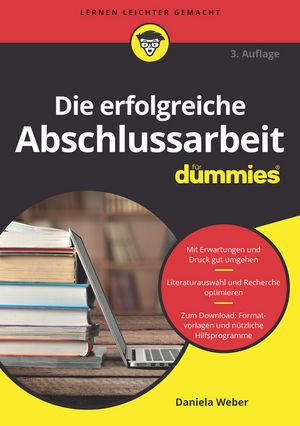 Die erfolgreiche Abschlussarbeit für Dummies - Daniela Weber