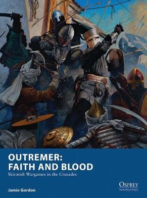 Outremer: Faith and Blood - Jamie Gordon