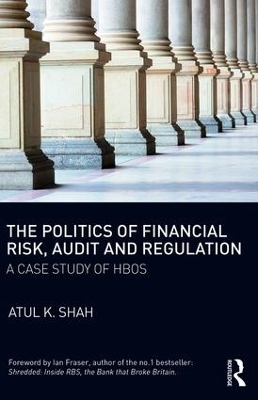 The Politics of Financial Risk, Audit and Regulation - Atul Shah