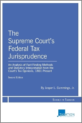 The Supreme Court's Federal Tax Jurisprudence, Second Edition - Jasper L. Cummings