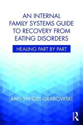 An Internal Family Systems Guide to Recovery from Eating Disorders - Amy Yandel Grabowski