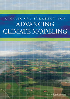 A National Strategy for Advancing Climate Modeling -  Division on Earth and Life Studies,  Board on Atmospheric Sciences and Climate,  Committee on a National Strategy for Advancing Climate Modeling