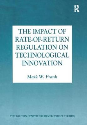 The Impact of Rate-of-Return Regulation on Technological Innovation - Mark W. Frank