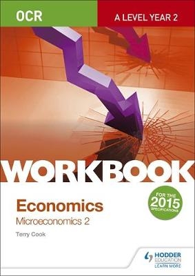 OCR A-Level Economics Workbook: Microeconomics 2 - Terry Cook