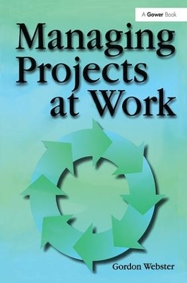 Managing Projects at Work - Gordon Webster