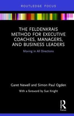 The Feldenkrais Method for Executive Coaches, Managers, and Business Leaders - Garet Newell, Simon Paul Ogden