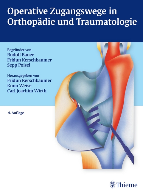 Operative Zugangswege in Orthopädie und Traumatologie - Fridun Kerschbaumer, Kuno Weise, Carl Joachim Wirth