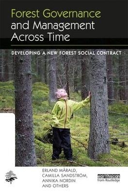 Forest Governance and Management Across Time - Erland Mårald, Camilla Sandstrom, Annika Nordin, and Others