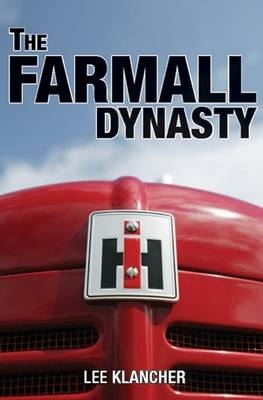 The Farmall Dynasty - Lee Klancher