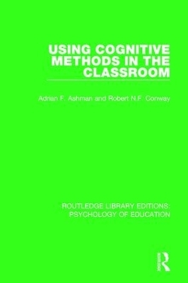 Using Cognitive Methods in the Classroom - Adrian F. Ashman, Robert N.F. Conway