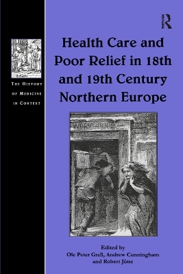 Health Care and Poor Relief in 18th and 19th Century Northern Europe - Ole Peter Grell, Andrew Cunningham