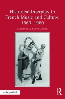 Historical Interplay in French Music and Culture, 1860–1960 - 