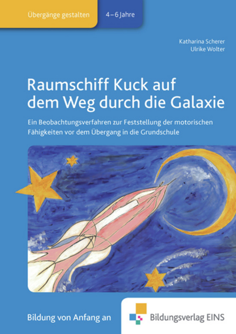 Praxisbücher für die frühkindliche Bildung / Raumschiff Kuck auf dem Weg durch die Galaxie - Katharina Scherer, K. Scherer, Ulrike Wolter, U. Wolter