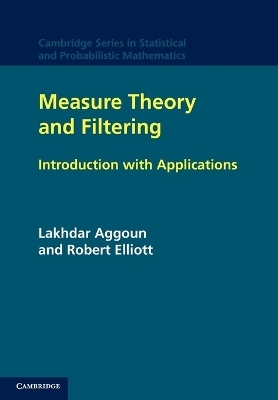 Measure Theory and Filtering - Lakhdar Aggoun, Robert J. Elliott