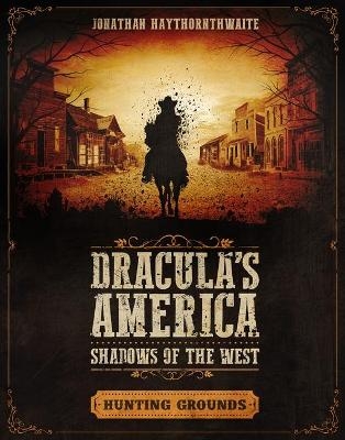 Dracula's America: Shadows of the West: Hunting Grounds - Jonathan Haythornthwaite