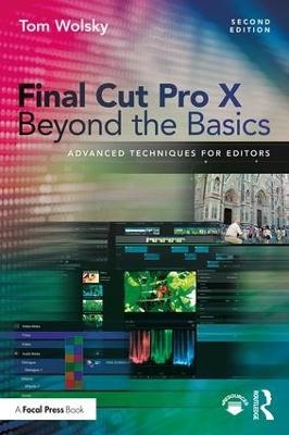 Final Cut Pro X Beyond the Basics - Tom Wolsky