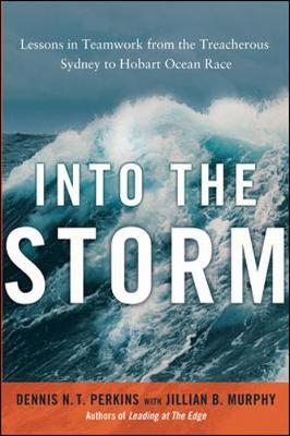 Into the Storm: Lessons in Teamwork from the Treacherous Sydney-to- Hobart Ocean Race - Dennis N. T. Perkins, Jillian B. Murphy