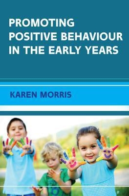 Promoting Positive Behaviour in the Early Years - Karen Morris