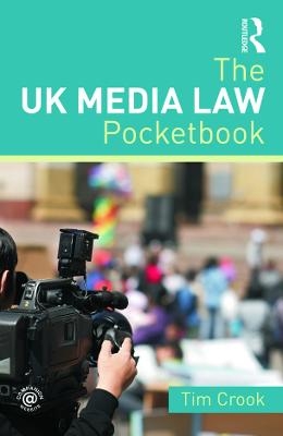 The UK Media Law Pocketbook - Tim Crook