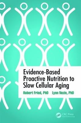 Evidence-Based Proactive Nutrition to Slow Cellular Aging - Robert Fried, Lynn Nezin