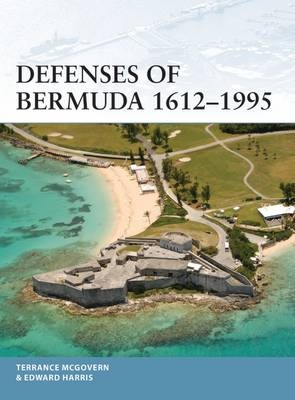 Defenses of Bermuda 1612–1995 - Terrance McGovern, Dr Edward C. Harris