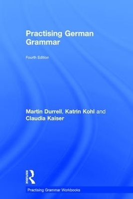 Practising German Grammar - Martin Durrell, Katrin Kohl, Claudia Kaiser