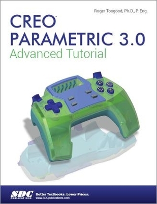 Creo Parametric 3.0 Advanced Tutorial - Roger Toogood