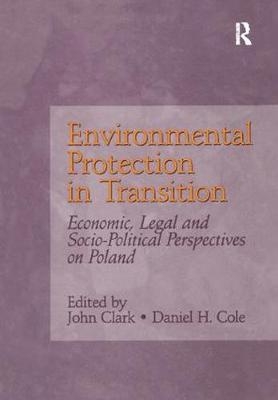 Environmental Protection in Transition - John Clark, Daniel H. Cole