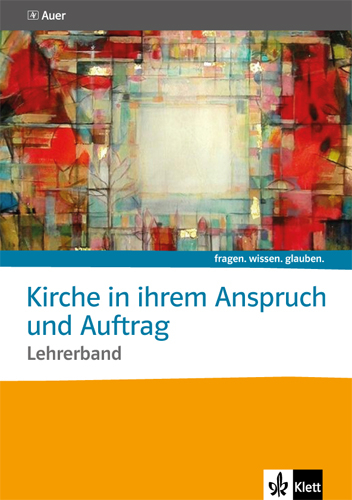 Kirche in ihrem Anspruch und Auftrag. Katholische Religion