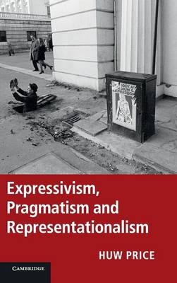 Expressivism, Pragmatism and Representationalism - Huw Price, Simon Blackburn, Robert Brandom, Paul Horwich, Michael Williams