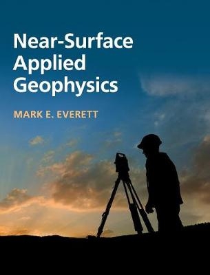 Near-Surface Applied Geophysics - Mark E. Everett