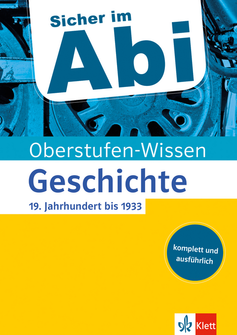 Klett Sicher im Abi Oberstufen-Wissen Geschichte - 19. Jahrhundert bis 1933