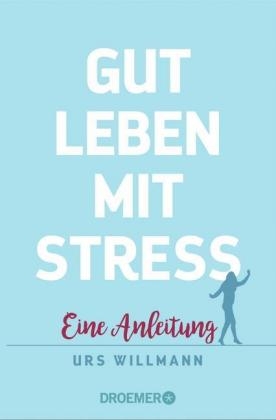 Gut leben mit Stress - Urs Willmann