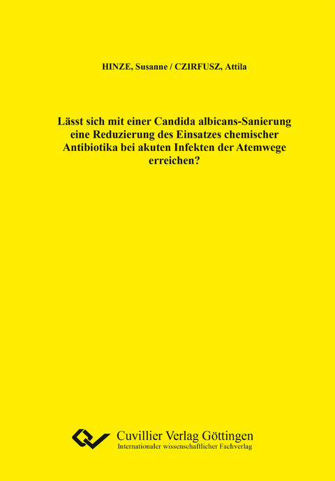 Lässt sich mit einer Candida albicans-Sanierung eine Reduzierung des Einsatzes chemischer Antibiotika bei akuten Infekten der Atemwege erreichen? - Susanne Hinze, Attila Czirfusz