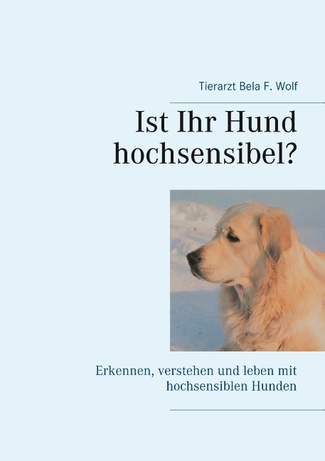 Ist Ihr Hund hochsensibel? - Bela F. Wolf