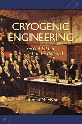 Cryogenic Engineering, Revised and Expanded - Thomas Flynn