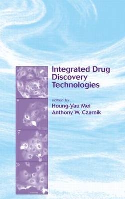 Integrated Drug Discovery Technologies - Houng-Yau Mei, Anthony W. Czarnik