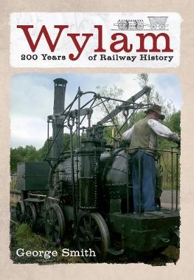 Wylam 200 Years of Railway History - George Smith