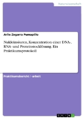 NukleinsÃ¤uren, Konzentration einer DNA-, RNA- und ProteinstocklÃ¶sung. Ein Praktikumsprotokoll - Arlie Zegarra Pumapillo