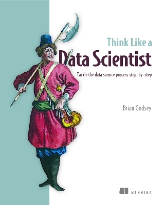 Think Like a Data Scientist - Brian Godsey