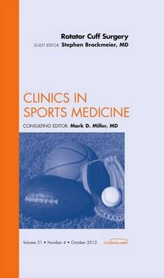 Rotator Cuff Surgery, An Issue of Clinics in Sports Medicine - Stephen Brockmeier