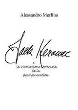 Jack Kerouac e la rivoluzione letteraria della beat generation - Alessandro Merlino