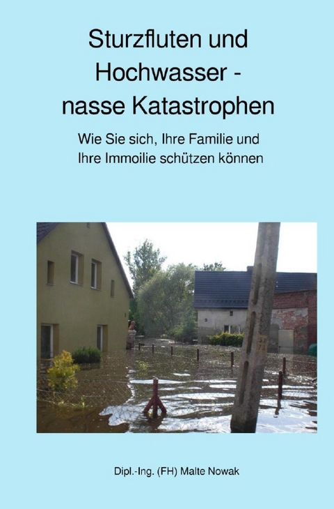 Sturzfluten und Hochwasser - nasse Katastrophen - Malte Nowak