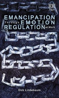 Emancipation Through Emotion Regulation at Work - Dirk Lindebaum