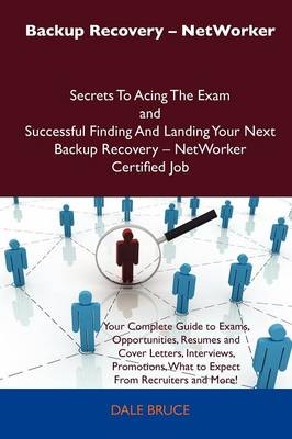 Backup Recovery - Networker Secrets to Acing the Exam and Successful Finding and Landing Your Next Backup Recovery - Networker Certified Job -  Dale Bruce