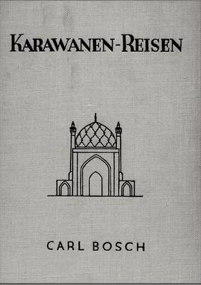 Karawanen-Reisen - Carl Bosch