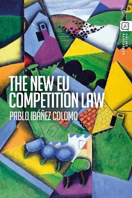 The New EU Competition Law - Pablo Ibáñez Colomo