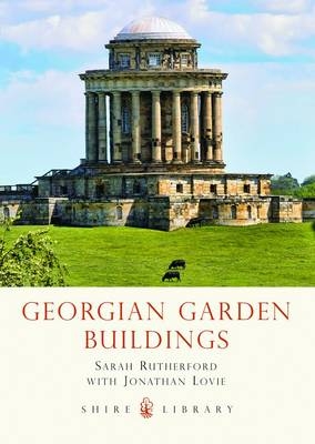 Georgian Garden Buildings - Sarah Rutherford, Jonathan Lovie