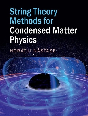 String Theory Methods for Condensed Matter Physics - Horatiu Nastase