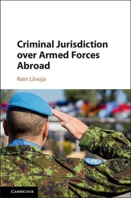 Criminal Jurisdiction over Armed Forces Abroad - Rain Liivoja